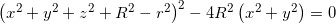 {\left( {{x^2} + {y^2} + {z^2} + {R^2} - {r^2}} \right)^2} - 4{R^2}\left( {{x^2} + {y^2}} \right) = 0