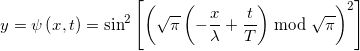 \[y = \psi \left( {x,t} \right) = {\sin ^2}\left[ {{{\left( {\sqrt \pi  \left( { - \frac{x}{\lambda } + \frac{t}{T}} \right)\bmod \sqrt \pi  } \right)}^2}} \right]\]