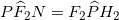 P \widehat F_2 N=F_2 \widehat P H_2