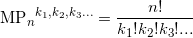 \displaystyle \text{M}{{\text{P}}_{n}}^{{{k}_{1}},{{k}_{2}},{{k}_{3}}...}=\frac{n!}{{{k}_{1}}!{{k}_{2}}!{{k}_{3}}!...}