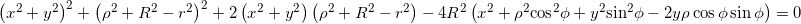 {{\left( {{x^2} + {y^2}} \right)^2} + {\left( {{\rho ^2} + {R^2} - {r^2}} \right)^2} + 2\left( {{x^2} + {y^2}} \right)\left( {{\rho ^2} + {R^2} - {r^2}} \right) - 4{R^2}\left( {{x^2} + {\rho ^2}{{\cos }^2}\phi + {y^2}{{\sin }^2}\phi - 2y\rho \cos \phi \sin \phi } \right) = 0}