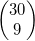 \left( \begin{matrix}30 \\9 \\\end{matrix} \right)