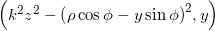 \left( {{k}^{2}}{{z}^{2}}-{{\left( \rho \cos \phi -y\sin \phi \right)}^{2}},y \right)