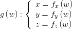 g\left( w \right):\left\{ {\begin{array}{*{20}{l}} {x = {f_x}\left( w \right)}\\ {y = {f_y}\left( w \right)}\\ {z = {f_z}\left( w \right)} \end{array}} \right.