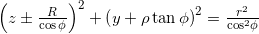 {{\left( z\pm \frac{R}{\cos \phi } \right)}^{2}}+{{\left( y+\rho \tan \phi \right)}^{2}}=\frac{{{r}^{2}}}{{{\cos }^{2}}\phi }