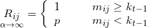 \mathop {{R_{ij}}}\limits_{\alpha \to \infty } = \left\{ {\begin{array}{*{20}{l}}1&{ & & {m_{ij}} \ge {k_{t - 1}}}\\p&{ & & {m_{ij}} < {k_{t - 1}}}\end{array}} \right.