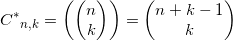 \displaystyle {{C}^{*}}_{n,k}=\left( \left( \begin{matrix} n \\ k \\ \end{matrix} \right) \right)=\left(\begin{matrix}n+k-1 \\k \\\end{matrix} \right)