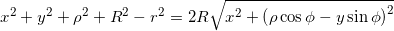 {x^2} + {y^2} + {\rho ^2} + {R^2} - {r^2} = 2R\sqrt {{x^2} + {{\left( {\rho \cos \phi - y\sin \phi } \right)}^2}}