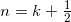 n=k+\frac{1}{2}