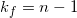 {k_f} = n - 1