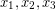 {{x}_{1}}, {{x}_{2}}, {{x}_{3}}