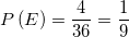 \displaystyle P\left(E \right)=\frac{4}{36}=\frac{1}{9}