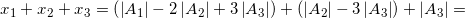 {x_1} + {x_2} + {x_3} = \left( {\left| {A_1} \right| - 2\left| {A_2} \right| + 3\left| {A_3} \right|} \right) + \left( {\left| {A_2} \right| - 3\left| {A_3} \right|} \right) + \left| {A_3} \right| =