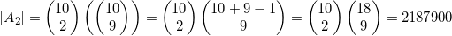 \displaystyle \left| {{A_2}} \right| = \left( \begin{matrix}10 \\2 \\\end{matrix} \right)\left( \left( \begin{matrix}10 \\9 \\\end{matrix} \right) \right)=\left( \begin{matrix}10 \\2 \\\end{matrix} \right)\left( \begin{matrix}10+9-1 \\9 \\\end{matrix} \right)=\left( \begin{matrix}10 \\2 \\\end{matrix} \right)\left( \begin{matrix}18 \\9 \\\end{matrix} \right)=2187900