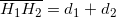 \overline{H_1H_2}=d_1+d_2