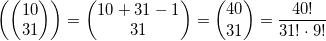 \displaystyle \left( \left( \begin{matrix} 10\\ 31 \\ \end{matrix} \right) \right)=\left(\begin{matrix}10+31-1 \\31 \\\end{matrix} \right)=\binom{40}{31}= \frac{{40!}}{{31! \cdot 9!}}