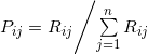 {P_{ij}} = {{{R_{ij}}} \mathord{\left/ {\vphantom {{{R_{ij}}} {\sum\limits_{j = 1}^n {{R_{ij}}} }}} \right. \kern-\nulldelimiterspace} {\sum\limits_{j = 1}^n {{R_{ij}}} }}