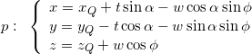 p:\,\,\,\left\{ {\begin{array}{*{20}{l}} {x = {x_Q} + t\sin \alpha - w\cos \alpha \sin \phi }\\ {y = {y_Q} - t\cos \alpha - w\sin \alpha \sin \phi }\\ {z = {z_Q} + w\cos \phi } \end{array}} \right.