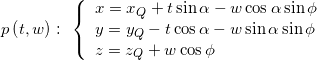 p\left( {t,w} \right):{\kern 1pt} {\kern 1pt} {\kern 1pt} \left\{ {\begin{array}{*{20}{l}} {x = {x_Q} + t\sin \alpha - w\cos \alpha \sin \phi }\\ {y = {y_Q} - t\cos \alpha - w\sin \alpha \sin \phi }\\ {z = {z_Q} + w\cos \phi } \end{array}} \right.