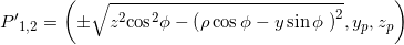 P{{\rm{'}}_{{\rm{1}},2}} = \left( { \pm \sqrt {{z^2}{{\cos }^2}\phi - {{\left( {\rho \cos \phi - y\sin \phi {\rm{\;}}} \right)}^2}} ,{y_p},{z_p}} \right)