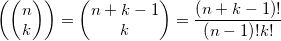 \displaystyle \left( \left( \begin{matrix}n \\k \\\end{matrix} \right) \right)=\left( \begin{matrix}n+k-1 \\k \\\end{matrix} \right)= \frac{\left( n+k-1 \right)!}{\left( n-1 \right)!k!}