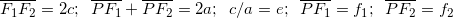 \[\overline{F_1F_2}=2c; \; \; \overline{PF_1}+\overline{PF_2}=2a; \; \; c/a=e; \; \; \overline{PF_1}=f_1; \; \; \overline{PF_2}=f_2\]