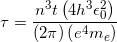 \[\tau =\frac{n^3 t \left(4 h^3 \epsilon _0^2\right)}{(2 \pi ) \left(e^4 m_e\right)}\]