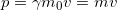 p=\gamma {{m}_{0}}v=mv