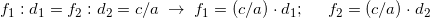 \[f_1:d_1=f_2:d_2=c/a \; \rightarrow \; f_1=(c/a) \cdot d_1; \; \; \;  \;  \;  f_2=(c/a) \cdot d_2\]