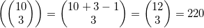 \left( \left( \begin{matrix}10 \\3 \\\end{matrix} \right) \right)=\left( \begin{matrix}10+3-1 \\3 \\\end{matrix} \right)=\left( \begin{matrix}12 \\3 \\\end{matrix} \right)=220