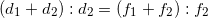 \[(d_1+d_2):d_2=(f_1+f_2):f_2\]