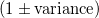 \left( {1 \pm {\rm{variance}}} \right)