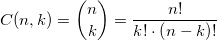 \displaystyle C(n,k)=\binom{n}{k}= \frac{{n!}}{{k! \cdot \left( {n - k} \right)!}}