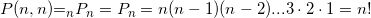 P(n,n){{=}_{n}}{{P}_{n}}={{P}_{n}}=n(n-1)(n-2)...\text{3}\cdot \text{2}\cdot \text{1}=n!