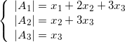 \left\{ {\begin{array}{*{20}{l}} {\left| {{A_1}} \right| = {x_1} + 2{x_2} + 3{x_3}}\\ {\left| {{A_2}} \right| = {x_2} + 3{x_3}}\\ {\left| {{A_3}} \right| = {x_3}} \end{array}} \right.